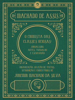 cover image of Machado de Assis, o cronista das classes ociosas